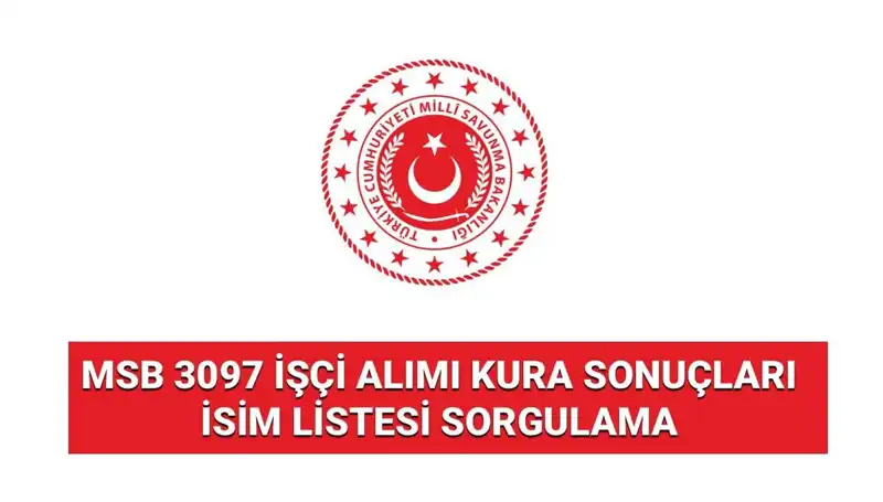 MSB 3097 İşçi Alımı Sonuçları Yayınlandı: Kura Sonuçlarını Öğrenin!