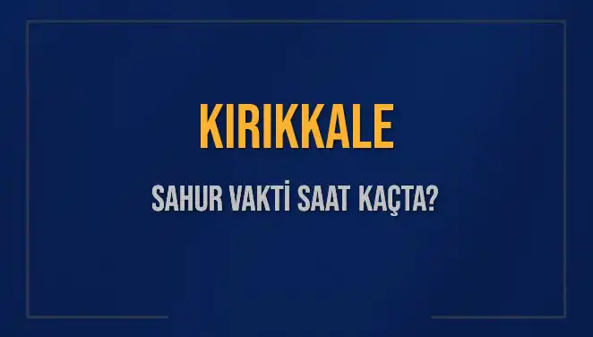 Kırıkkale'de Sahur Vakti: Hem Merak Edilen Saatler Hem de İpuçları