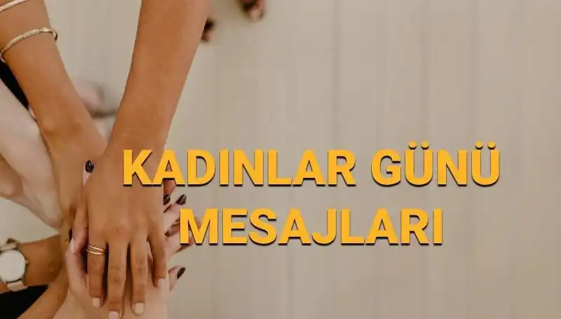 8 Mart Dünya Kadınlar Günü'nde Güçlü Kadınların Anlamlı Mesajları