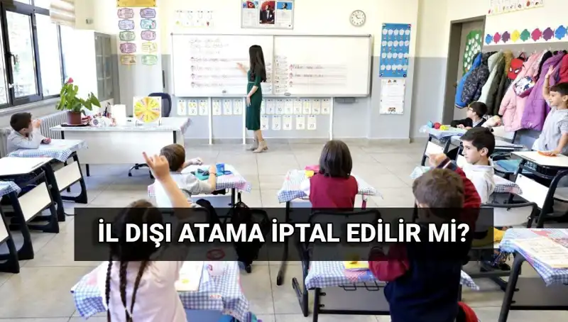 Öğretmen Atama Sonuçları Açıklandı: İl Dışı İptali Mümkün Mü?