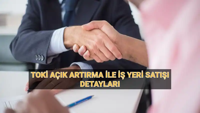 TOKİ’den 33 İlde Dolgun Fırsat: 454 İş Yeri Açık Artırma ile Satışa Sunuluyor